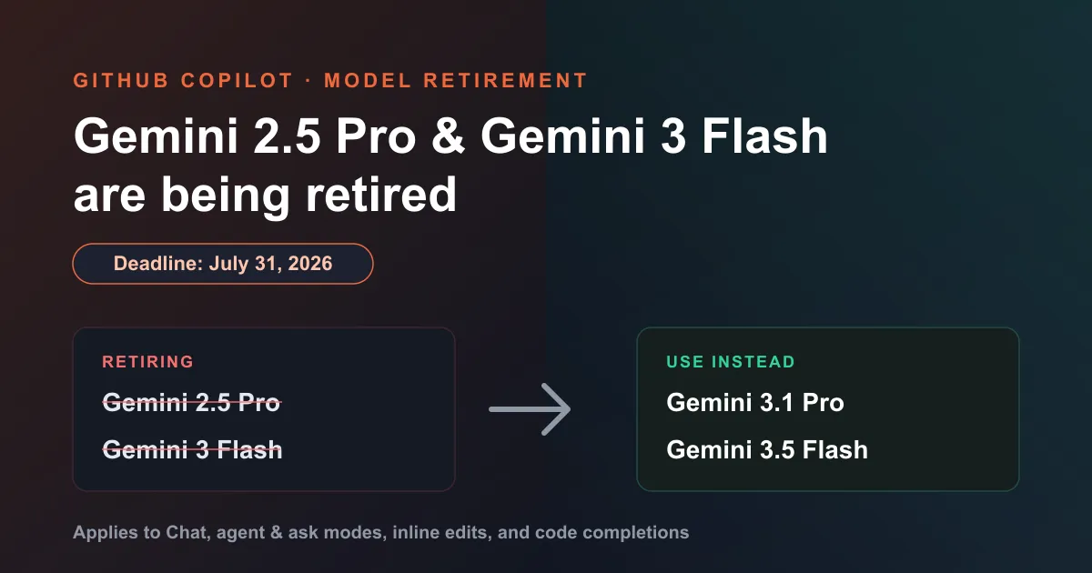 Graphic showing GitHub Copilot retiring Gemini 2.5 Pro and Gemini 3 Flash on July 31, 2026, with Gemini 3.1 Pro and Gemini 3.5 Flash as the recommended replacements